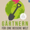 Buch 'Gärtnern für eine bessere Welt'
