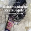 Buch 'Schamanische Kraftobjekte aus der Natur'