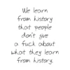 Postkarte 'We learn from history that...'